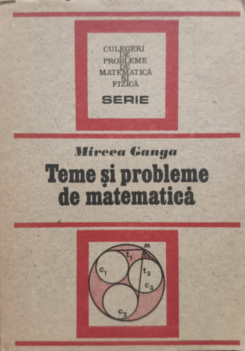 Teme Si Probleme De Matematica - Mircea Ganga ,557505