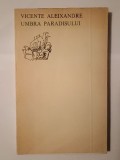 Vicente Aleixandre - Umbra paradisului (Univers, 1972; ediție bilingvă)