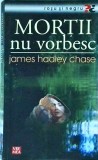 James Hadley Chase - Mortii nu vorbesc