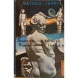 SUPRAOMUL... SI FEMEIA LUI SUPRAFEMEIA... SI BARBATUL EI-ALFRED JARRY-100733