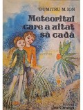 Dumitru M. Ion - Meteoritul care a uitat sa cada (Editia: 1977)
