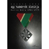 Egy hadm&eacute;rn&ouml;k &eacute;let&uacute;tja - Haris B&eacute;la 1901-1979 - Okv&aacute;th Imre