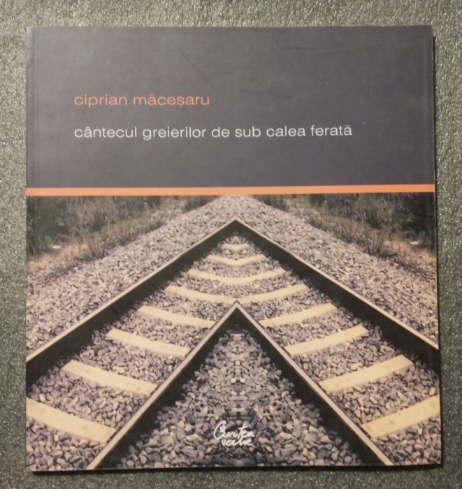 Ciprian Măceșaru - C&acirc;ntecul greierilor de sub calea ferată