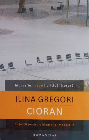 Cioran. Sugestii pentru o biografie imposibila - Ilina Gregori