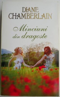 Minciuni din dragoste &amp;ndash; Diane Chamberlain foto