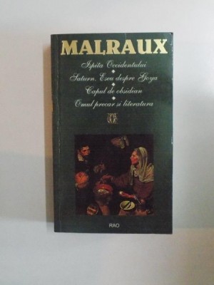 ISPITA OCCIDENTULUI , SATURN , ESEU DESPRE GOYA , CAPUL DE OBSIDIAN , OMUL PRECAR SI LITERATURA de ANDRE MALRAUX 1998 foto