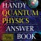 The Handy Quantum Physics Answer Book