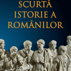 Scurta istorie a romanilor. Editia a 3-a, revizuita
