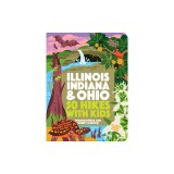 50 Hikes with Kids Illinois, Indiana, and Ohio