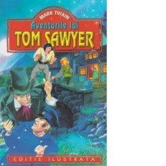 Aventurile lui Tom Sawyer (Editie ilustrata) - Mark Twain