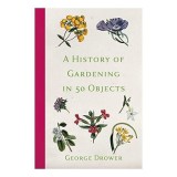 History of Gardening in 50 Objects