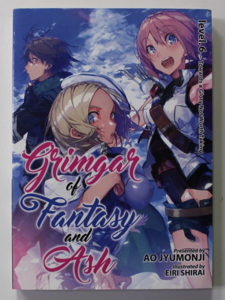 GRIMGAR OF FANTASY AND ASH , LEVEL 6. , PRESENTED by AO JYUMONJI , illustrated by EIEI SHIRAI , 2018