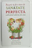 BUCURA - TE DE O STARE DE SANATATE PERFECTA , CULTIVAND IUBIREA DE SINE de LOUISE HAY ..HEATHER DANE , 2015