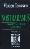 Nostradamus. Profet al lumii moderne, vol. 2. Profetiile sale pana la Primul Razboi Mondial - Vlaicu Ionescu