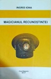 Ingrid Igna - Magicianul Recunostintei. Carte transformare personala, spirituala, recunoștință. Editura Cluj-Napoca, 2017, 278 pagini