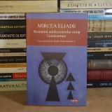 MIRCEA ELIADE - ROMANUL ADOLESCENTULUI MIOP * GAUDEAMUS , PREF. SORIN ALEXANDRESCU , 2024 *
