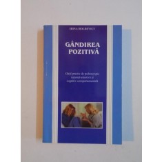 GANDIREA POZITIVA , GHID PRACTIC DE PSIHOTERAPIE RATIONAL - EMOTIVA SI COGNITIV - COMPORTAMENTALA de IRINA HOLDEVICI , 2000