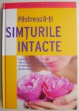 Pastreaza-ti simturile intacte