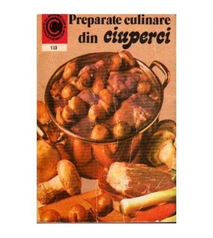 Elena Poleac - Preparate culinare din ciuperci - 107359