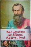 Sa-l ascultam pe Sfantul Apostol Paul - Francesca Pratillo Fsp - Carte religioasa