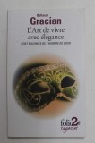 L &#039;ART DE VIVRE AVES ELEGANCE - CENT MAXIMES DE L &#039;HOMME DE COUR par BALTASAR GRACIAN , 2014