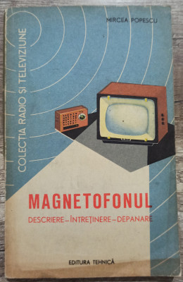 Magnetofonul: descriere, intretinere, depanare - Mircea Popescu// 1962 foto