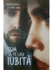 Bogdan Marcu / Stefania Sandi - Cum sa te lasi iubita, vol. 1 (Editia: 2020) foto