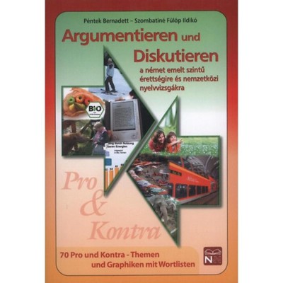 Argumentieren und Diskutieren - a n&amp;eacute;met emelt szintű &amp;eacute;retts&amp;eacute;gire &amp;eacute;s nemzetk&amp;ouml;zi nyelvvizsg&amp;aacute;kra - P&amp;eacute;ntek Bernadett foto