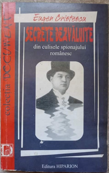 SECRETE DEZVALUITE DIN CULISELE SPIONAJULUI ROMANESC-EUGEN CRISTESCU-274001