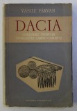 DACIA , CIVILIZATIILE STRAVECHI DIN REGIUNILE CARPATO-DANUBIENE de VASILE PARVAN ,1958 , * PREZINTA PETE SI MICI SUBLINIERI