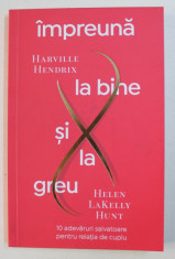 IMPREUNA LA BINE SI LA GREU de HARVILLE HENDRIX , HELEN LAKELLY HUNT , ILUSTRATII de ELIZABETH PERRACHIONE , 2016 foto