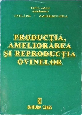 PRODUCTIA, AMELIORAREA SI REPRODUCTIA OVINELOR-TAFTA VASILE, VINTILA ION, ZAMFIRESCU STELA-258149 foto