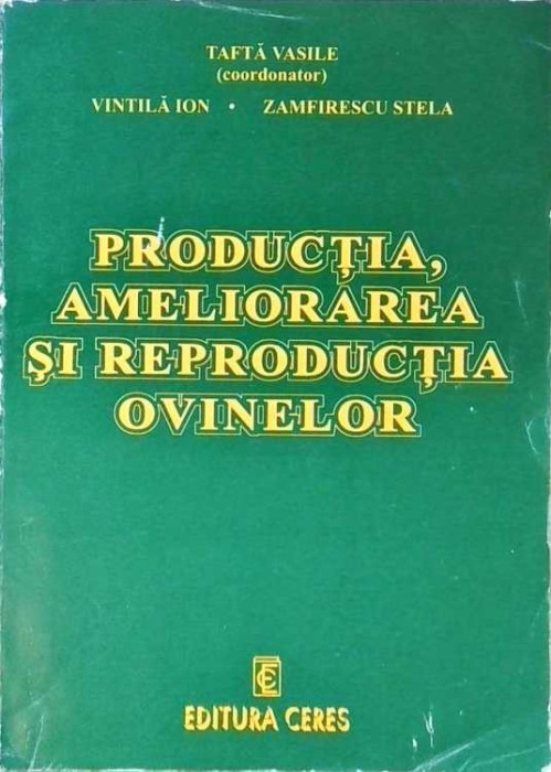 PRODUCTIA, AMELIORAREA SI REPRODUCTIA OVINELOR-TAFTA VASILE, VINTILA ION, ZAMFIRESCU STELA-258149