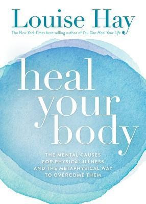 Heal Your Body: The Mental Causes for Physical Illness and the Metaphysical Way to Overcome Them foto