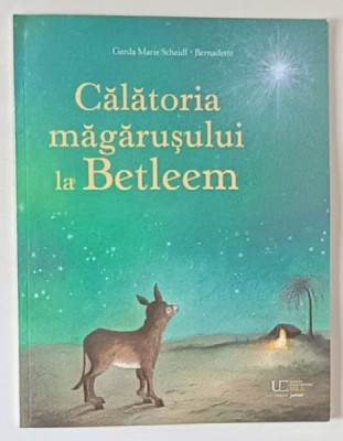 CALATORIA MAGARUSULUI LA BETLEEM , o poveste de GERDA MARIE SCHEIDL , ilustrata de BERNADETTE WATTS , 2024 foto
