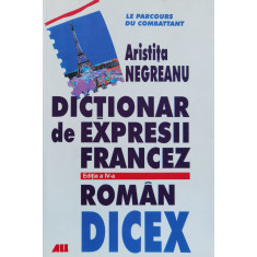 Dictionar De Expresii Francez Roman Editia A Iii A - Aristita Negreanu ,559584