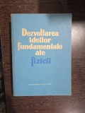 Dezvoltarea ideilor fundamentale ale fizicii