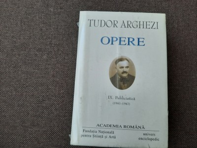 TUDOR ARGHEZI OPERE VOL IX -PUBLICISTICA 26/1 foto