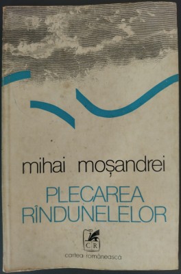 MIHAI MOSANDREI - PLECAREA RINDUNELELOR / RANDUNELELOR (VERSURI, editia princeps 1978 / tiraj 910 ex.) foto