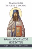 M-am ascuns in pustie si lacrimi - Sf. Ioan Iacob Hozevitul