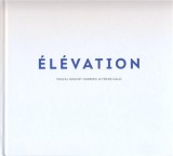 Elevation | Pascal Gravot Haeberli, Franz Galo, Vellant