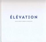 Elevation | Pascal Gravot Haeberli, Franz Galo