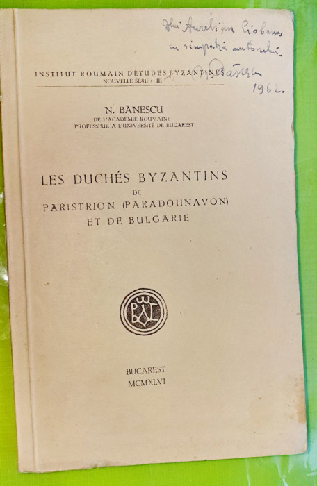 E876-I-N. BANESCU-Autografe-Ducatii Bizantini-Prf. Academia Romana ded. N.IORGA.