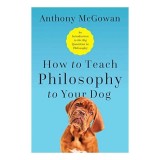 How to Teach Philosophy to Your Dog
