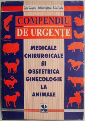 Compendiu de urgente medicale, chirurgicale si obstetrica-ginecologie la animale &amp;ndash; Sabin Ghergariu foto