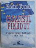 PARADISUL PIERDUT - O ISTORIE A EUROPEI OCCIDENTALE DE LA 1945 de RADU TOMA , 2010
