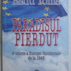 PARADISUL PIERDUT - O ISTORIE A EUROPEI OCCIDENTALE DE LA 1945 de RADU TOMA , 2010