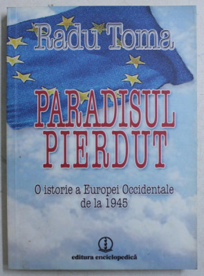 PARADISUL PIERDUT - O ISTORIE A EUROPEI OCCIDENTALE DE LA 1945 de RADU TOMA , 2010 foto