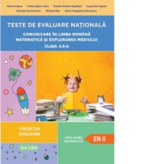 Teste de evaluare nationala. Comunicare in limba romana. Matematica si explorarea mediului. Clasa a II-a