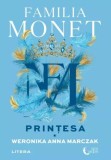 Familia Monet. Printesa. Partea I - Weronika Anna Marczak - Editura Litera